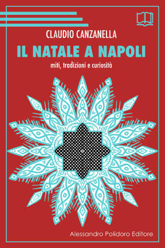 IL NATALE A NAPOLI. Miti, tradizioni e curiosità - Claudio Canzanella
