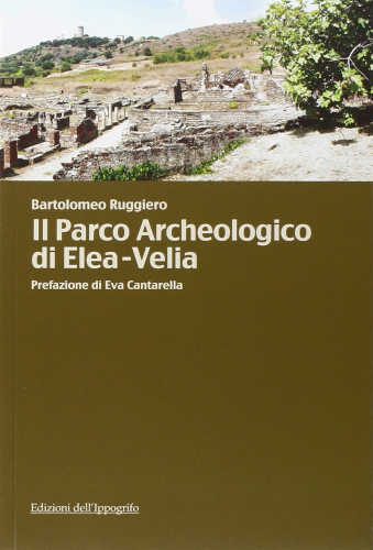 IL PARCO ARCHEOLOGICO DI ELEA - VELIA - Bartolomeo Ruggiero