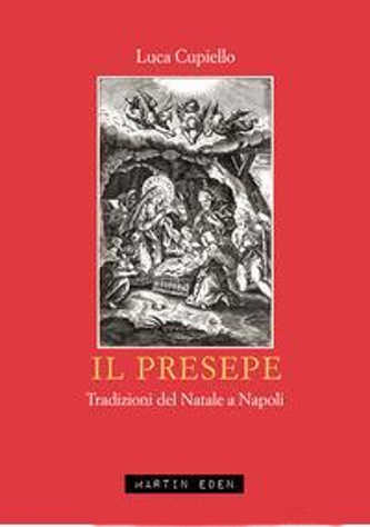 IL PRESEPE. Tradizioni del Natale a Napoli - Luca Cupiello
