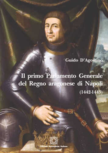 il primo parlamento generale del regno aragonese di napoli guido agostino il primo parlamento generale del regno aragonese di napoli guido agostino