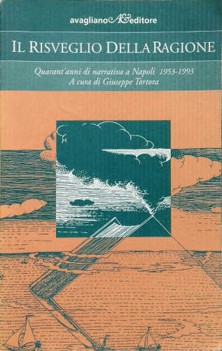 IL RISVEGLIO DELLA RAGIONE. Quarant'anni di narrativa a Napoli (1953-1993) - A cura di Giuseppe Tortora