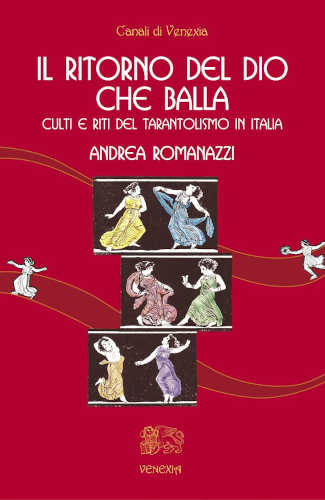  IL RITORNO DEL DIO CHE BALLA. Culti e riti del tarantolismo in Italia - Andrea Romanazzi 
