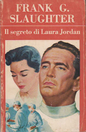 IL SEGRETO DI LAURA JORDAN - Frank G. Slaughter IL SEGRETO DI LAURA JORDAN - Frank G. Slaughter