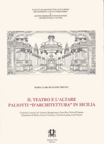 IL TEATRO E L'ALTARE. Paliotti "d'architettura" in Sicilia - Maria Clara Ruggieri Tricoli