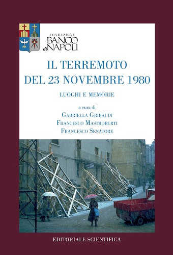 IL TERREMOTO DEL 23 NOVEMBRE 1980. Luoghi e memorie - A cura di Gabriella Gribaudi, Francesco Mastroberti, Francesco Senatore