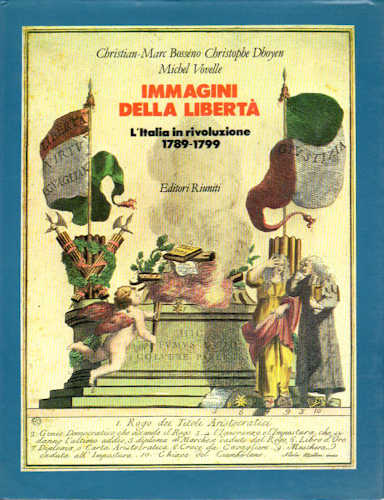 IMMAGINI DELLA LIBERTÀ. L'Italia in rivoluzione (1789-1799) - Christian-Marc Bosséno, Christophe Dhoyen, Michel Vovelle