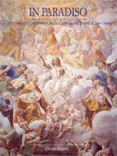 IN PARADISO. Gli affreschi del Lanfranco nella cappella del Tesoro di San Gennaro - Denise Maria Pagano
