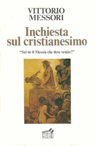 INCHIESTA SUL CRISTIANESIMO - Vittorio Messori INCHIESTA SUL CRISTIANESIMO - Vittorio Messori