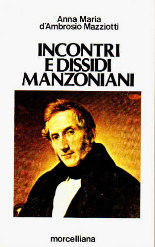 INCONTRI E DISSIDI MANZONIANI - Anna Maria D'Ambrosio Mazziotti INCONTRI E DISSIDI MANZONIANI - Anna Maria D'Ambrosio Mazziotti