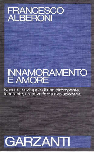 INNAMORAMENTO E AMORE. Nascita e sviluppo di una dirompente, lacerante, creativa forza rivoluzionaria - Francesco Alberoni INNAMORAMENTO E AMORE. Nascita e sviluppo di una dirompente, lacerante, creativa forza rivoluzionaria - Francesco Alberoni
