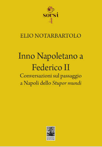 INNO NAPOLETANO A FEDERICO II. Conversazioni sul passaggio a Napoli dello Stupor mundi - Elio Notarbartolo INNO NAPOLETANO A FEDERICO II. Conversazioni sul passaggio a Napoli dello Stupor mundi - Elio Notarbartolo