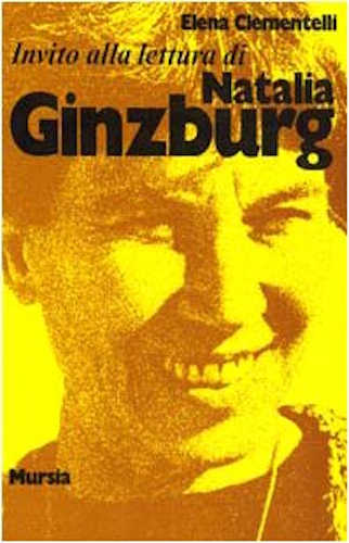 INVITO ALLA LETTURA DI NATALIA GINZBURG - Elena Clementelli  INVITO ALLA LETTURA DI NATALIA GINZBURG - Elena Clementelli