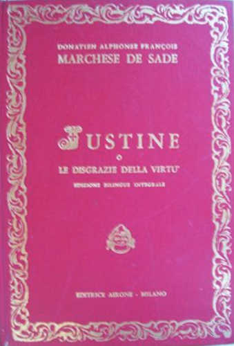 JUSTINE o Le disgrazie della virtù - Marchese De Sade JUSTINE o Le disgrazie della virtù - Marchese De Sade