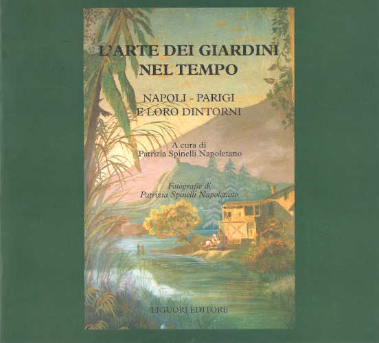 L' ARTE DEI GIARDINI NEL TEMPO. Napoli - Parigi e loro dintorni - Patrizia Spinelli Napoletano libro L' ARTE DEI GIARDINI NEL TEMPO. Napoli - Parigi e loro dintorni - Patrizia Spinelli Napoletano