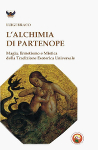 L'ALCHIMIA DI PARTENOPE. Magia, Ermetismo e Mistica della Tradizione Esoterica Universale - Luigi Braco