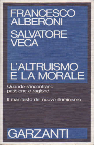 L'ALTRUISMO E LA MORALE - Francesco Alberoni, Salvatore Veca