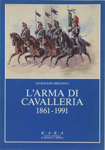 L'ARMA DI CAVALLERIA 1861-1991 - Marziano Brignoli