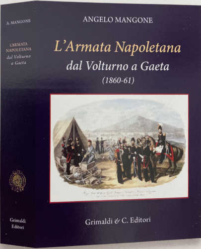 L'ARMATA NAPOLETANA dal Volturno a Gaeta (1860 - 1861) - Angelo Mangone