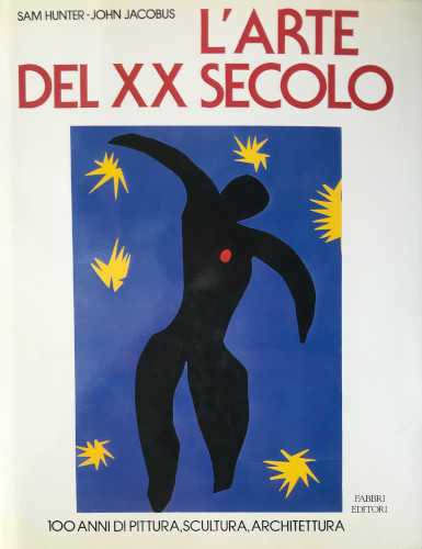 L'ARTE DEL XX SECOLO. 100 anni di pittura, scultura, architettura - Sam Hunter, John Jacobus L'ARTE DEL XX SECOLO. 100 anni di pittura, scultura, architettura - Sam Hunter, John Jacobus