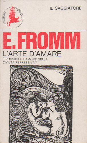 L'ARTE DI AMARE - Erich Fromm L'ARTE DI AMARE - Erich Fromm