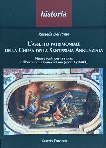  L'ASSETTO PATRIMONIALE DELLA CHIESA DELLA SANTISSIMA ANNUNZIATA. Nuove fonti per la storia dell'economia beneventana (secc. XVII-XIX) - Rossella Del Prete