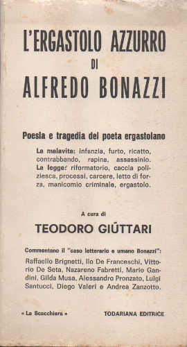 L'ERGASTOLO AZZURRO DI ALFREDO BONAZZI. Poesia e tragedia del poeta ergastolano - Teodoro Giuttari L'ERGASTOLO AZZURRO DI ALFREDO BONAZZI. Poesia e tragedia del poeta ergastolano - Teodoro Giuttari
