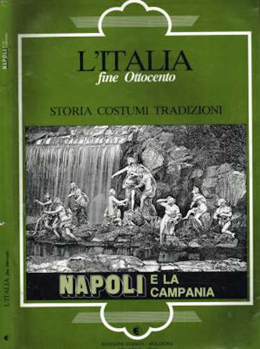 L'ITALIA FINE OTTOCENTO. STORIA COSTUMI TRADIZIONI. Napoli e la Campania - Isora Tagliavini L'ITALIA FINE OTTOCENTO. STORIA COSTUMI TRADIZIONI. Napoli e la Campania - Isora Tagliavini