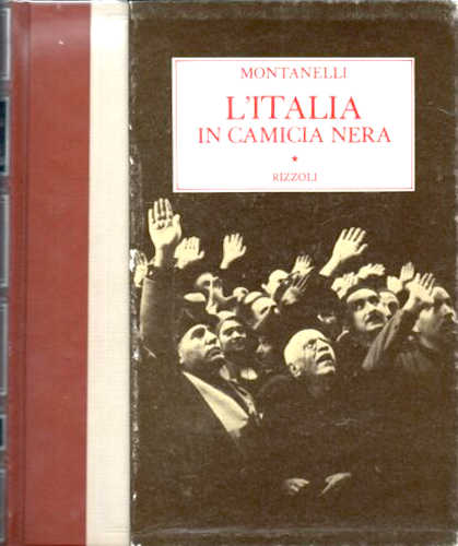 L'ITALIA IN CAMICIA NERA (1919 - 3 GENNAIO 1925) - Indro Montanelli