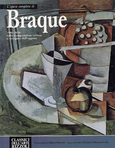 L'OPERA COMPLETA DI BRAQUE. Dalla Scomposizione Cubista al Recupero dell'Oggetto. 1908-1929 - Massimo Carrà L'OPERA COMPLETA DI BRAQUE. Dalla Scomposizione Cubista al Recupero dell'Oggetto. 1908-1929 - Massimo Carrà