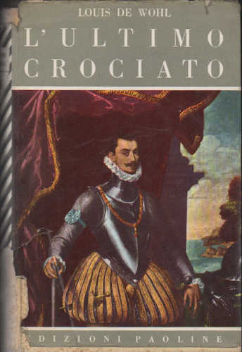 L’ULTIMO CROCIATO - Louis de Wohl L’ULTIMO CROCIATO - Louis de Wohl