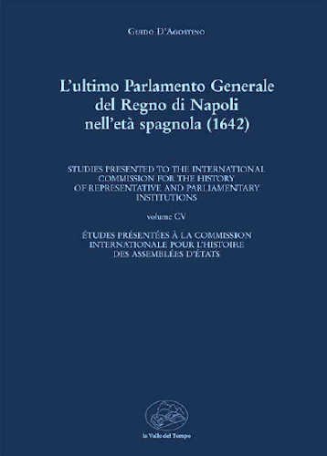 L’ULTIMO PARLAMENTO GENERALE DEL REGNO DI NAPOLI NELL’ETÀ SPAGNOLA (1642) - Guido D’Agostino