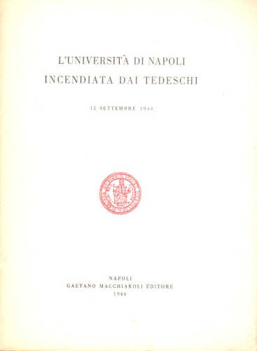L'UNIVERSITÀ DI NAPOLI INCENDIATA DAI TEDESCHI. 12 settembre 1943 L'UNIVERSITÀ DI NAPOLI INCENDIATA DAI TEDESCHI. 12 settembre 1943