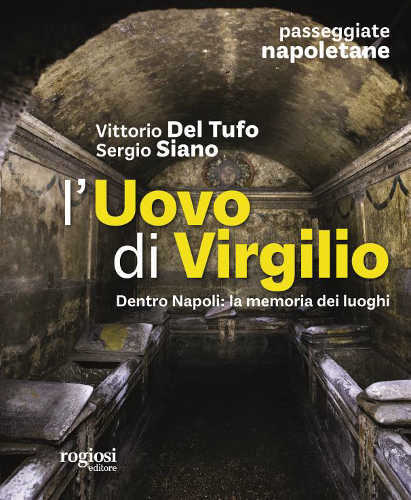 L’UOVO DI VIRGILIO. Dentro Napoli: la memoria dei luoghi - Vittorio Del Tufo, Sergio Siano L’UOVO DI VIRGILIO. Dentro Napoli: la memoria dei luoghi - Vittorio Del Tufo, Sergio Siano