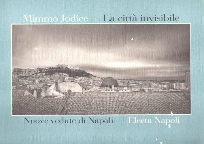LA CITTÀ INVISIBILE. Nuove vedute di Napoli - Mimmo Jodice libro LA CITTÀ INVISIBILE. Nuove vedute di Napoli - Mimmo Jodice