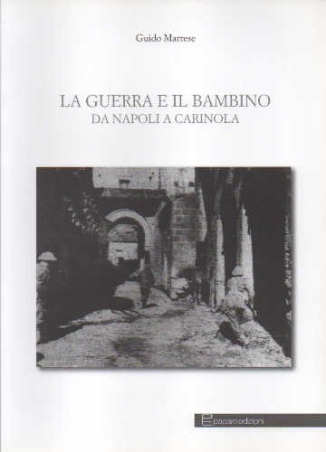 LA GUERRA E IL BAMBINO. Da Napoli a Carinola - Guido Marrese libro LA GUERRA E IL BAMBINO. Da Napoli a Carinola - Guido Marrese
