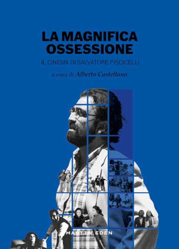 LA MAGNIFICA OSSESSIONE. Il cinema di Salvatore Piscicelli - A cura di Alberto Castellano libro LA MAGNIFICA OSSESSIONE. Il cinema di Salvatore Piscicelli - A cura di Alberto Castellano