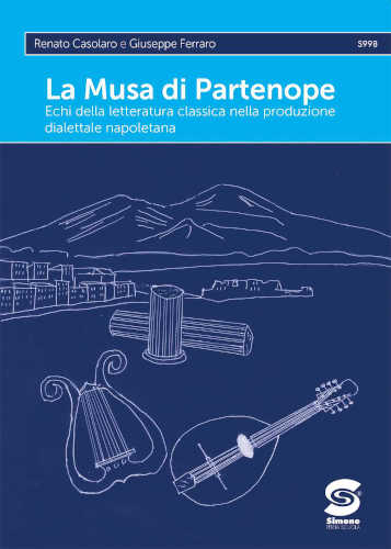 LA MUSA DI PARTENOPE. Echi della letteratura classica nella produzione dialettale napoletana - Renato Casolaro, Giuseppe Ferraro libro LA MUSA DI PARTENOPE. Echi della letteratura classica nella produzione dialettale napoletana - Renato Casolaro, Giuseppe Ferraro