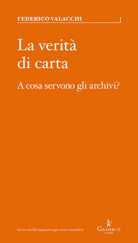 LA VERITÀ DI CARTA. A cosa servono gli archivi? - Federico Valacchi libro LA VERITÀ DI CARTA. A cosa servono gli archivi? - Federico Valacchi