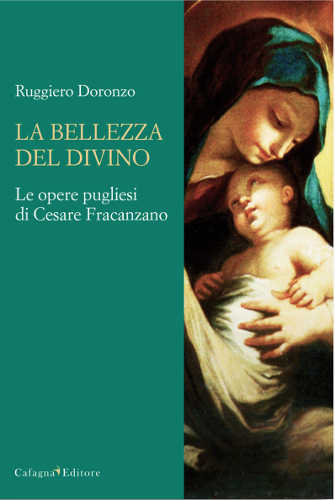 LA BELLEZZA DEL DIVINO. Le opere pugliesi di Cesare Fracanzano - Ruggiero Doronzo LA BELLEZZA DEL DIVINO. Le opere pugliesi di Cesare Fracanzano - Ruggiero Doronzo