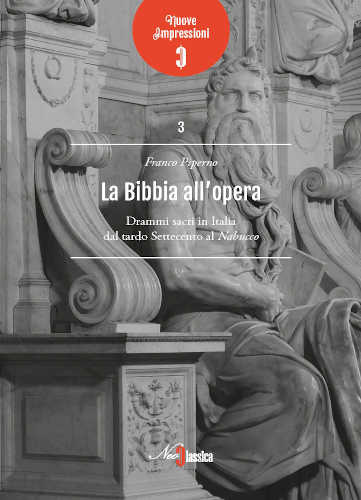 LA BIBBIA ALL’OPERA. Drammi sacri in Italia dal tardo Settecento al Nabucco - Franco Piperno LA BIBBIA ALL’OPERA. Drammi sacri in Italia dal tardo Settecento al Nabucco - Franco Piperno