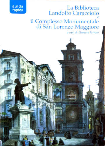 LA BIBLIOTECA LANDOLFO CARACCIOLO E IL COMPLESSO MONUMENTALE DI SAN LORENZO MAGGIORE - A cura di Eleonora Ferraro