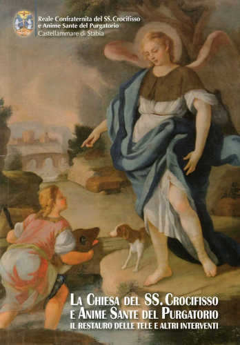 LA CHIESA DEL SS. CROCIFISSO E ANIME SANTE DEL PURGATORIO. Il restauro delle tele e altri interventi - AA.VV.