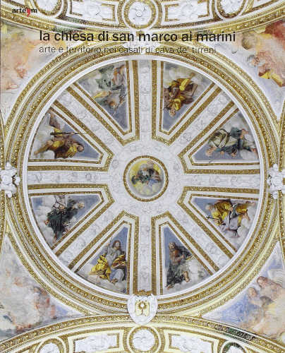  La chiesa di San Marco ai Marini. Arte e territorio nei casali di Cava de' Tirreni - Salvatore Milano 