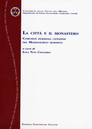 LA CITTÀ E IL MONASTERO. Comunità femminili cittadine nel mezzogiorno moderno - Elisa Novi Chavarria LA CITTÀ E IL MONASTERO. Comunità femminili cittadine nel mezzogiorno moderno - Elisa Novi Chavarria