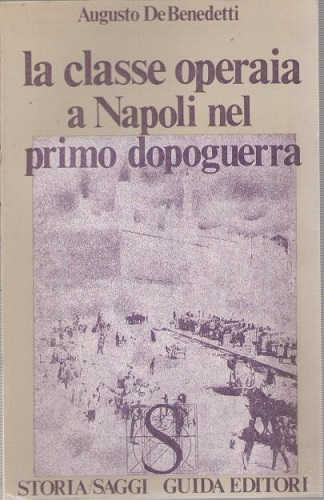 la_classe_operaia_a_napoli_nel_primo_dopoguerra_augusto_de_benedetti