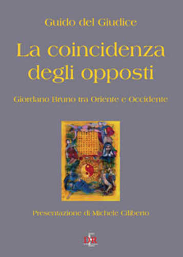 LA COINCIDENZA DEGLI OPPOSTI. Giordano Bruno tra Oriente e Occidente - Giordano Bruno, Guido del Giudice LA COINCIDENZA DEGLI OPPOSTI. Giordano Bruno tra Oriente e Occidente - Guido del Giudice