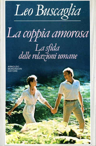 LA COPPIA AMOROSA. La sfida delle relazioni umane - Leo Buscaglia LA COPPIA AMOROSA. La sfida delle relazioni umane - Leo Buscaglia
