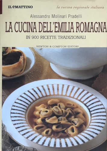 LA CUCINA DELL'EMILIA ROMAGNA in 900 ricette tradizionali - Alessandro Molinari Pradelli
