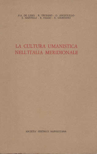 LA CULTURA UMANISTICA NELL’ITALIA MERIDIONALE: altre verifiche -Pasquale Alberto De Lisio, Rosa Troiano, Giuliana Angiolillo, Sebastiano Martelli, Riccardo Falco, Emilio Giordano LA CULTURA UMANISTICA NELL’ITALIA MERIDIONALE: altre verifiche -Pasquale Alberto De Lisio, Rosa Troiano, Giuliana Angiolillo, Sebastiano Martelli, Riccardo Falco, Emilio Giordano