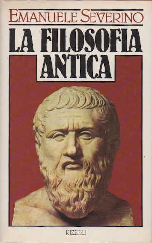 LA FILOSOFIA ANTICA - Emanuele Severino LA FILOSOFIA ANTICA - Emanuele Severino